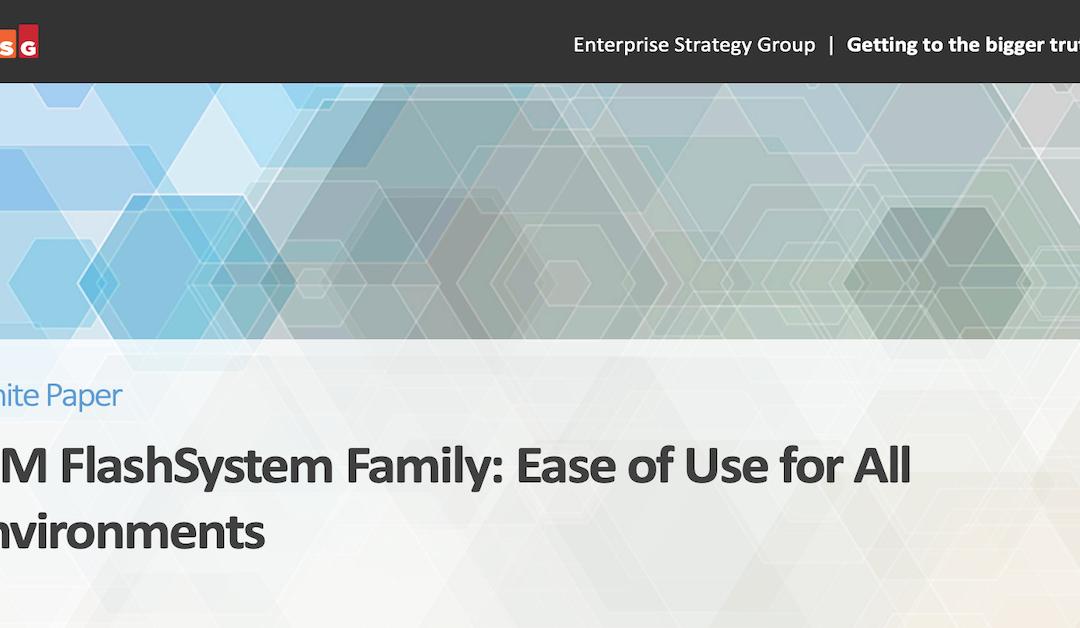   IBM FlashSystem Family: Ease of Use for All Environments