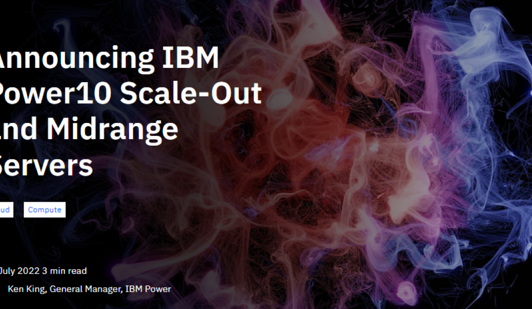 Announcing IBM Power10 Scale-Out and Midrange Servers