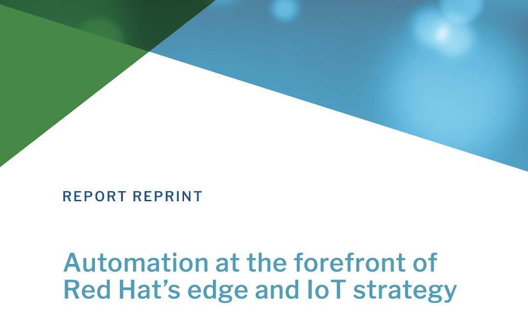 451 Research Report — Automation at the Forefront of Red Hat’s Edge and IoT Strategy
