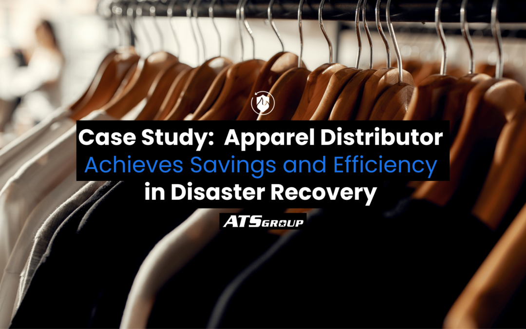 Case Study:  Apparel Distributor Achieves Savings and Efficiency in Disaster Recovery